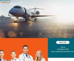 With Unique Medical Features Take Vedanta Air Ambulance in Guwahati