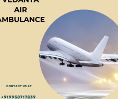 Use Vedanta Air Ambulance Services In Dibrugarh With High Expert MD Doctors