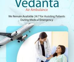 With Updated Medical Facility Get Vedanta Air Ambulance from Kolkata