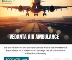 Vedanta Air Ambulance in Guwahati – Rapid and Inexpensive Charge