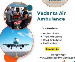 Better Choice for Patient Relocation - Vedanta Air Ambulance from Guwahati